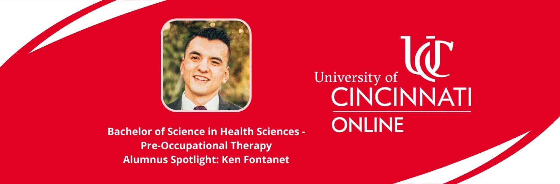 This is a blog hero image featuring a headshot of our featured alumnus, Ken Fontanet. Ken is an alumnus of the University of Cincinnati's online Bachelor of Science in Health Sciences Pre-Occupational Therapy program.